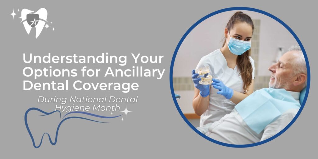 Understanding Your Options for Ancillary Dental Coverage During National Dental Hygiene Month