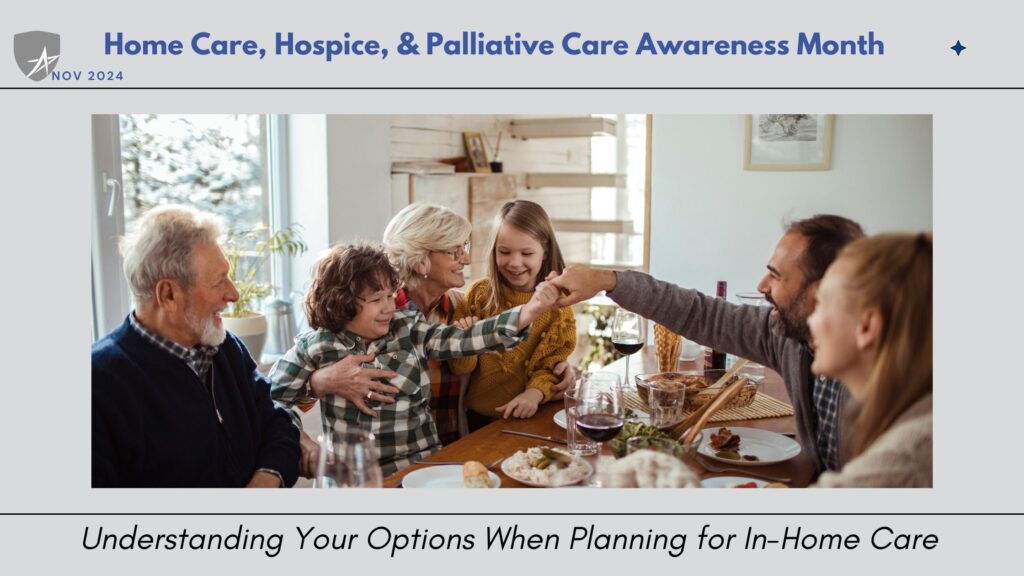 November is Home Care, Hospice, and Palliative Care Awareness Month: Understanding Your Options When Planning for In-Home Care